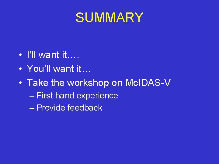 SUMMARY • I’ll want it…. • You’ll want it… • Take the workshop on