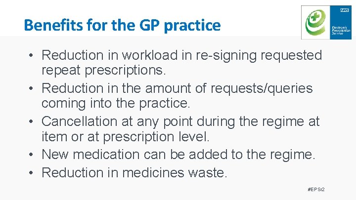 Benefits for the GP practice • Reduction in workload in re-signing requested repeat prescriptions.