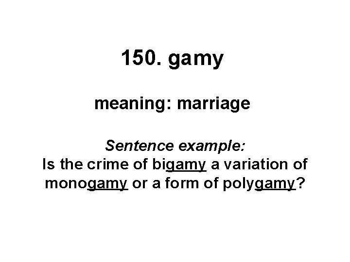 150. gamy meaning: marriage Sentence example: Is the crime of bigamy a variation of