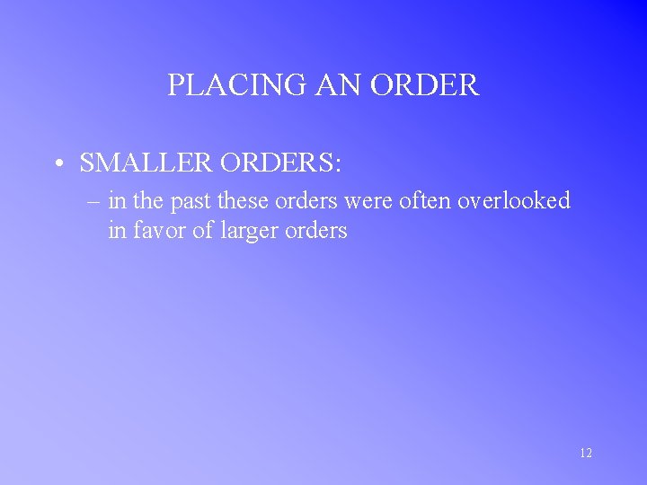 PLACING AN ORDER • SMALLER ORDERS: – in the past these orders were often