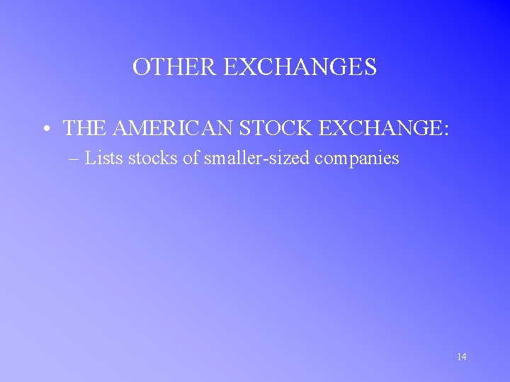 OTHER EXCHANGES • THE AMERICAN STOCK EXCHANGE: – Lists stocks of smaller-sized companies 14