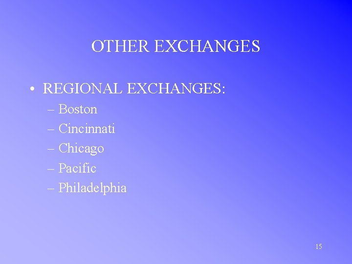OTHER EXCHANGES • REGIONAL EXCHANGES: – Boston – Cincinnati – Chicago – Pacific –