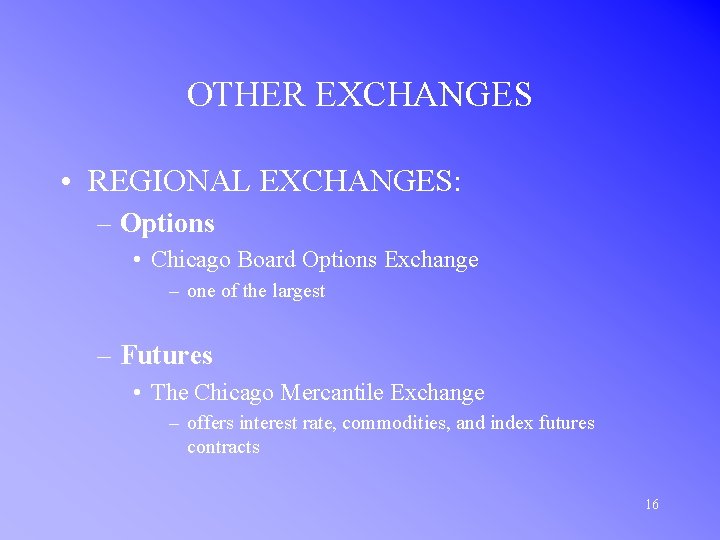 OTHER EXCHANGES • REGIONAL EXCHANGES: – Options • Chicago Board Options Exchange – one