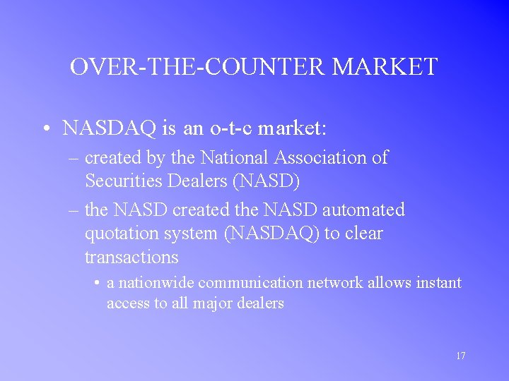 OVER-THE-COUNTER MARKET • NASDAQ is an o-t-c market: – created by the National Association