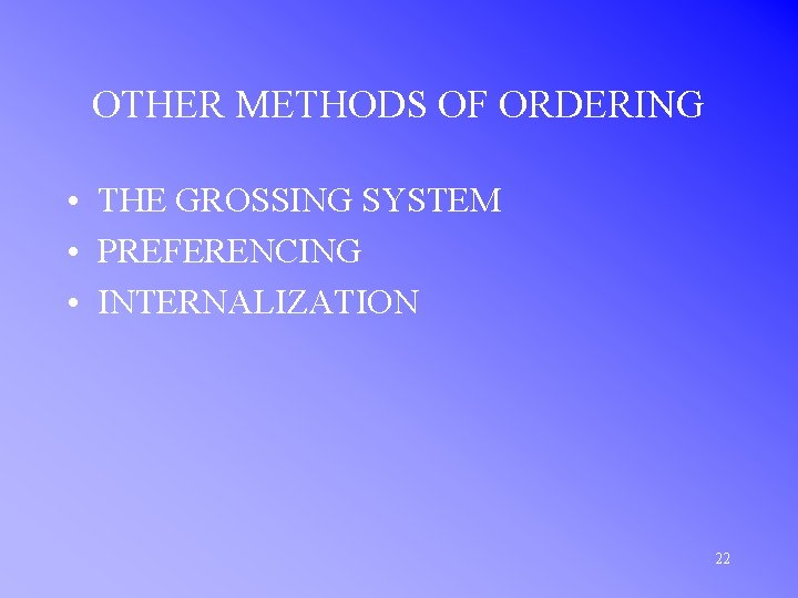 OTHER METHODS OF ORDERING • THE GROSSING SYSTEM • PREFERENCING • INTERNALIZATION 22 