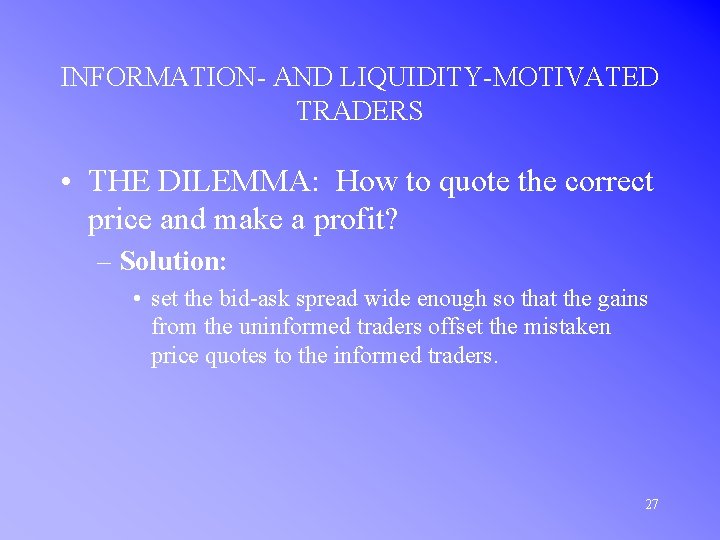 INFORMATION- AND LIQUIDITY-MOTIVATED TRADERS • THE DILEMMA: How to quote the correct price and