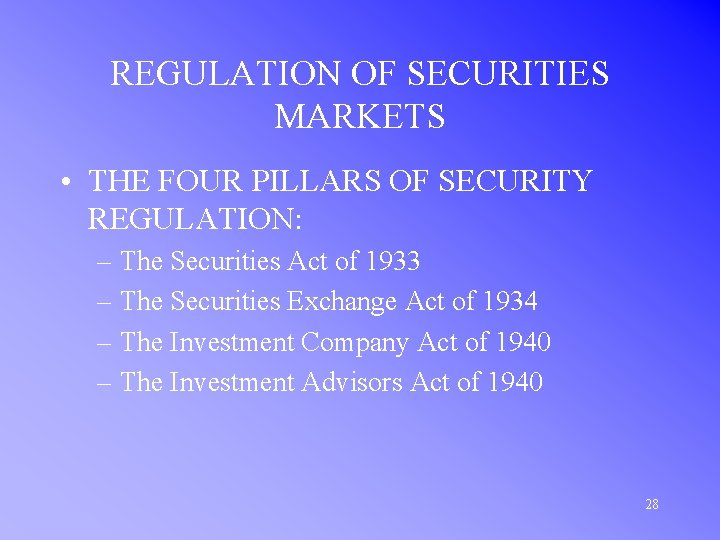 REGULATION OF SECURITIES MARKETS • THE FOUR PILLARS OF SECURITY REGULATION: – The Securities