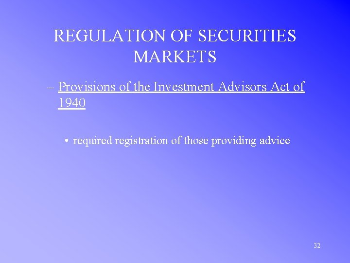 REGULATION OF SECURITIES MARKETS – Provisions of the Investment Advisors Act of 1940 •