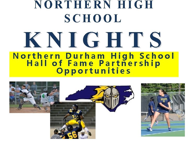 NORTHERN HIGH SCHOOL KNIGHTS Northern Durham High School Hall of Fame Partnership Opportunities 