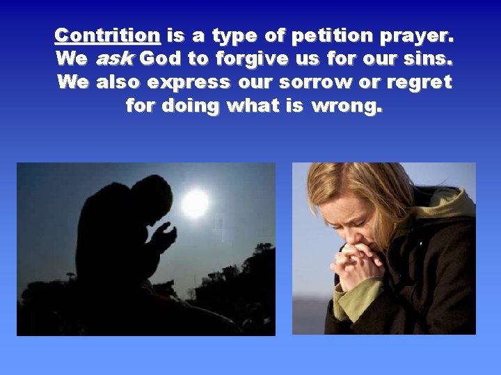 Contrition is a type of petition prayer. We ask God to forgive us for