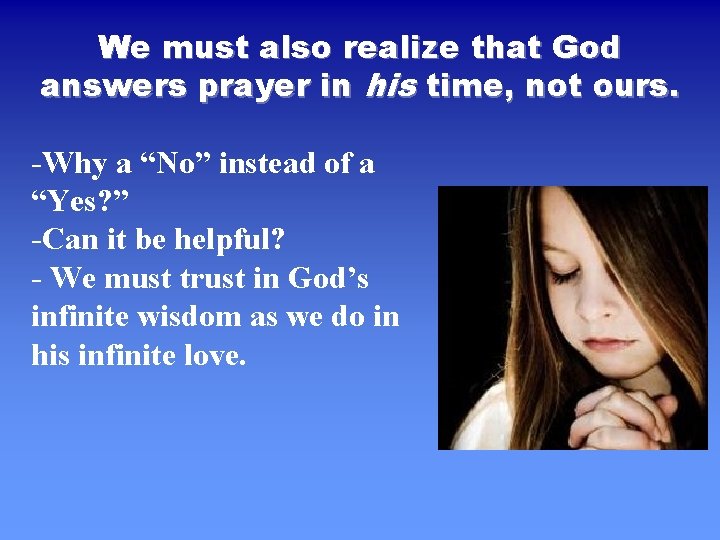 We must also realize that God answers prayer in his time, not ours. -Why