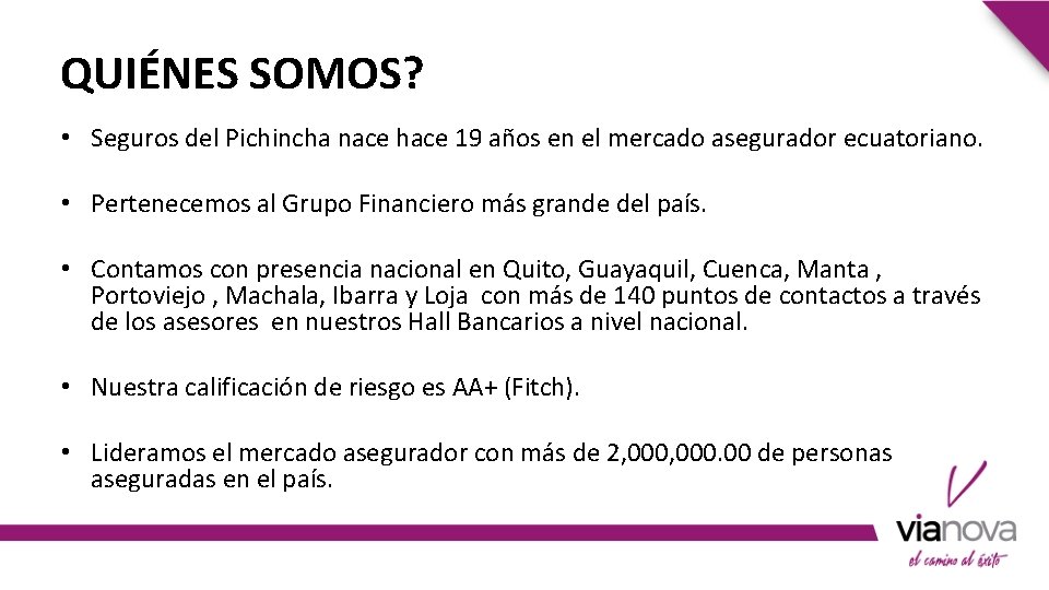 QUIÉNES SOMOS? • Seguros del Pichincha nace hace 19 años en el mercado asegurador