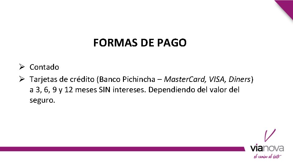 FORMAS DE PAGO Ø Contado Ø Tarjetas de crédito (Banco Pichincha – Master. Card,