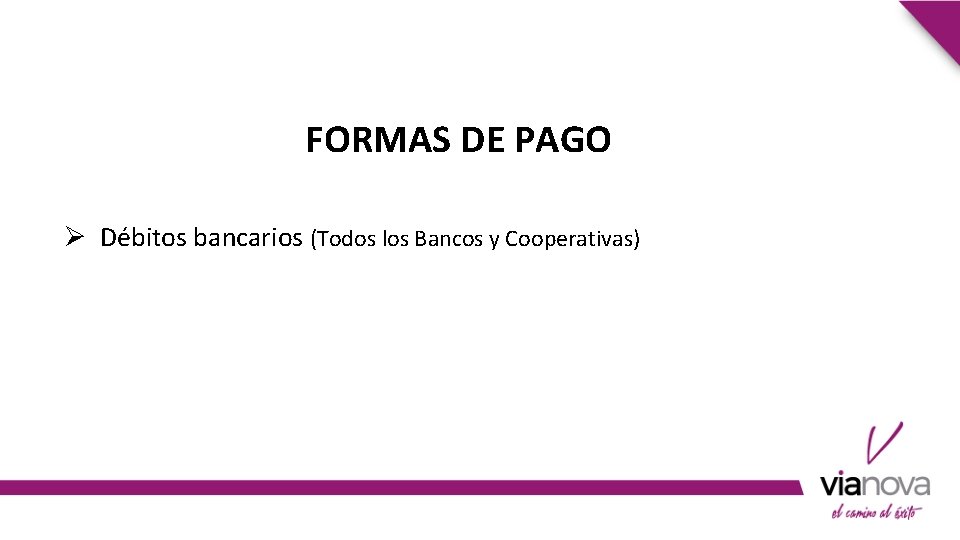 FORMAS DE PAGO Ø Débitos bancarios (Todos los Bancos y Cooperativas) 