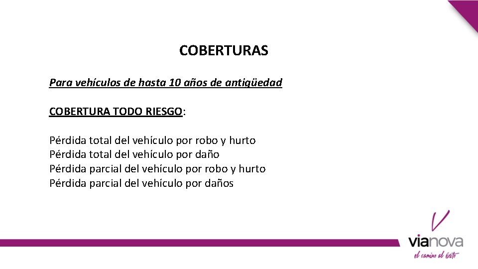 COBERTURAS Para vehículos de hasta 10 años de antigüedad COBERTURA TODO RIESGO: Pérdida total