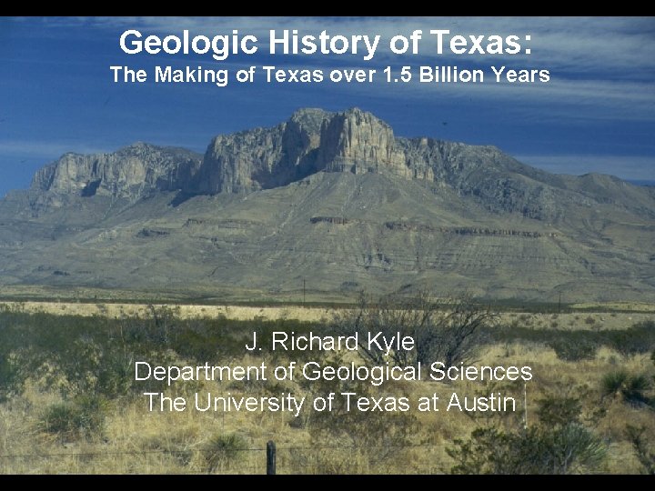 Geologic History of Texas: The Making of Texas over 1. 5 Billion Years J.