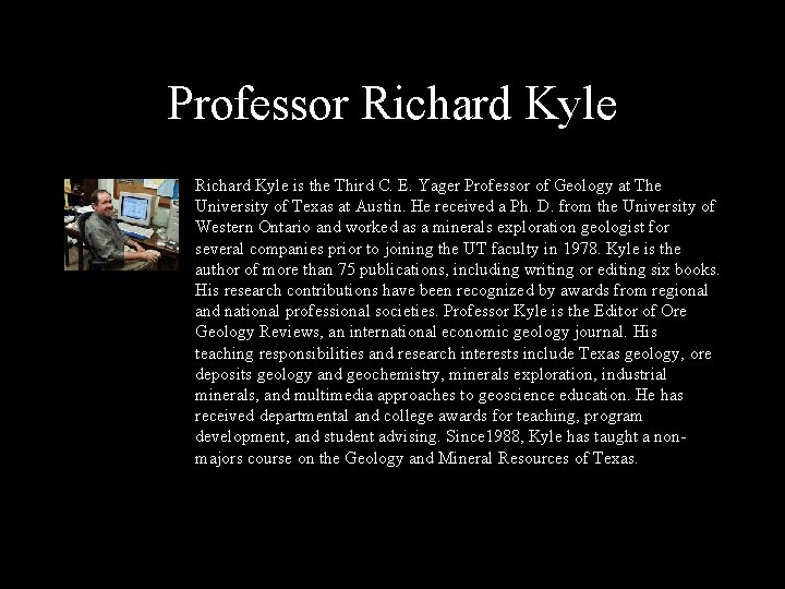 Professor Richard Kyle is the Third C. E. Yager Professor of Geology at The