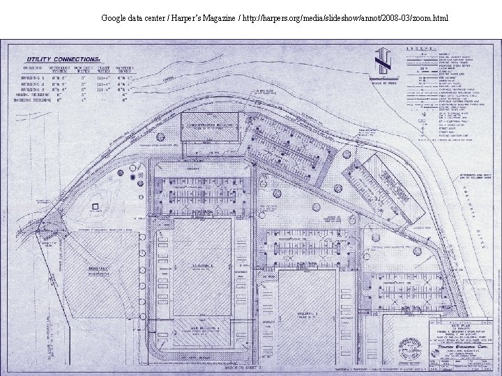 Google data center / Harper’s Magazine / http: //harpers. org/media/slideshow/annot/2008 -03/zoom. html 