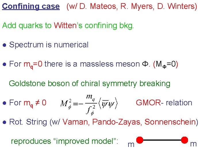 Confining case (w/ D. Mateos, R. Myers, D. Winters) Add quarks to Witten’s confining Confining case (w/ D. Mateos, R. Myers, D. Winters) Add quarks to Witten’s confining