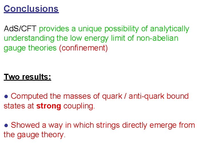 Conclusions Ad. S/CFT provides a unique possibility of analytically understanding the low energy limit Conclusions Ad. S/CFT provides a unique possibility of analytically understanding the low energy limit