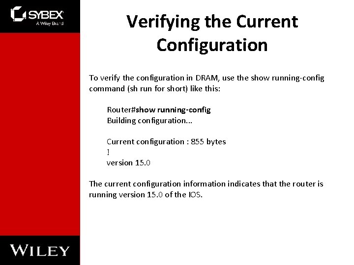 Verifying the Current Configuration To verify the configuration in DRAM, use the show running-config Verifying the Current Configuration To verify the configuration in DRAM, use the show running-config
