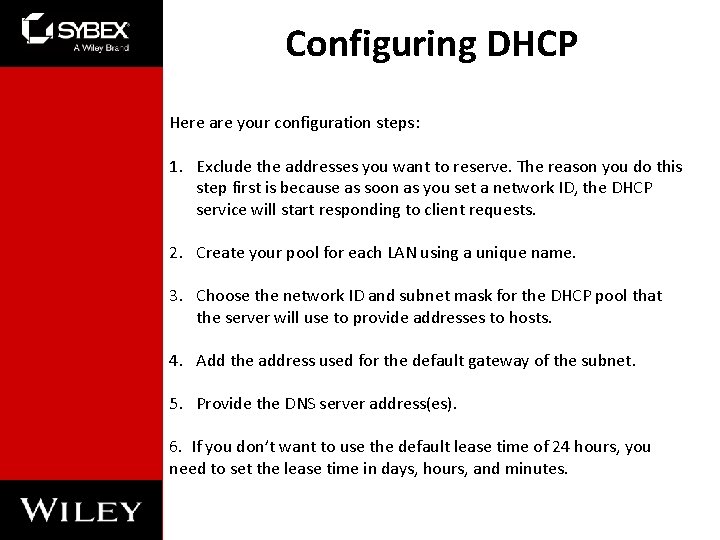 Configuring DHCP Here are your configuration steps: 1. Exclude the addresses you want to Configuring DHCP Here are your configuration steps: 1. Exclude the addresses you want to