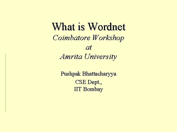 What is Wordnet Coimbatore Workshop at Amrita University Pushpak Bhattacharyya CSE Dept. , IIT