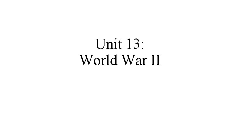 Unit 13: World War II 