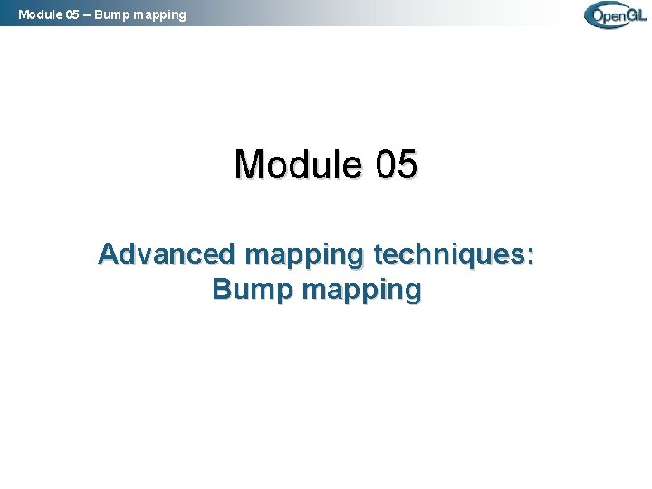 Module 05 – Bump mapping Module 05 Advanced mapping techniques: Bump mapping 