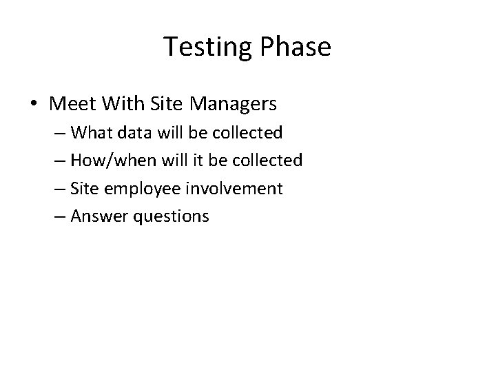 Testing Phase • Meet With Site Managers – What data will be collected –