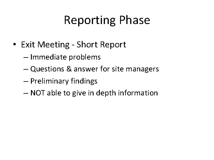 Reporting Phase • Exit Meeting - Short Report – Immediate problems – Questions &