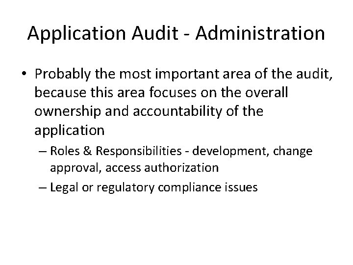 Application Audit - Administration • Probably the most important area of the audit, because