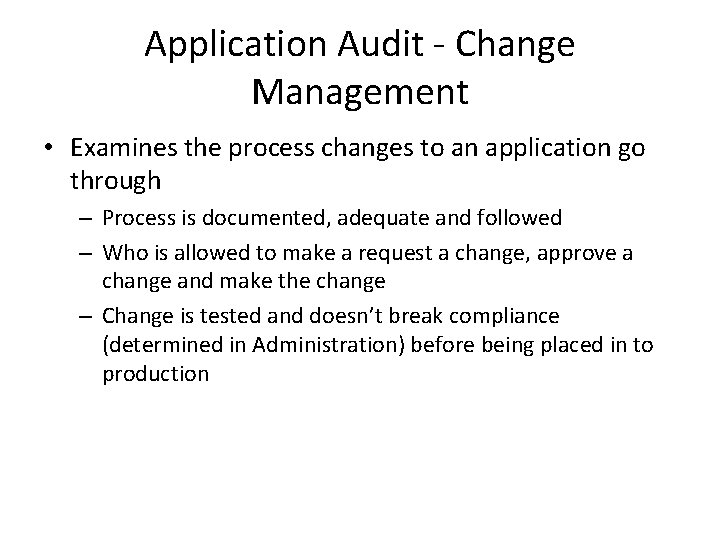 Application Audit - Change Management • Examines the process changes to an application go