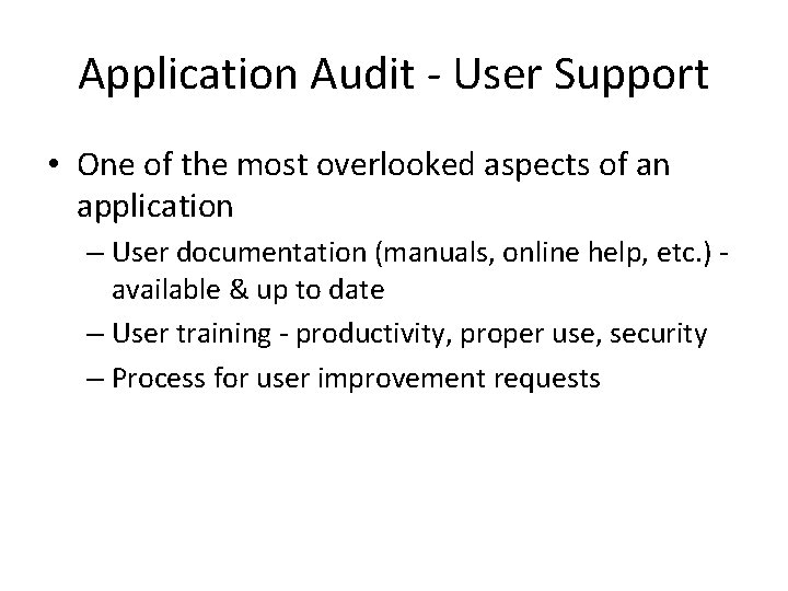 Application Audit - User Support • One of the most overlooked aspects of an