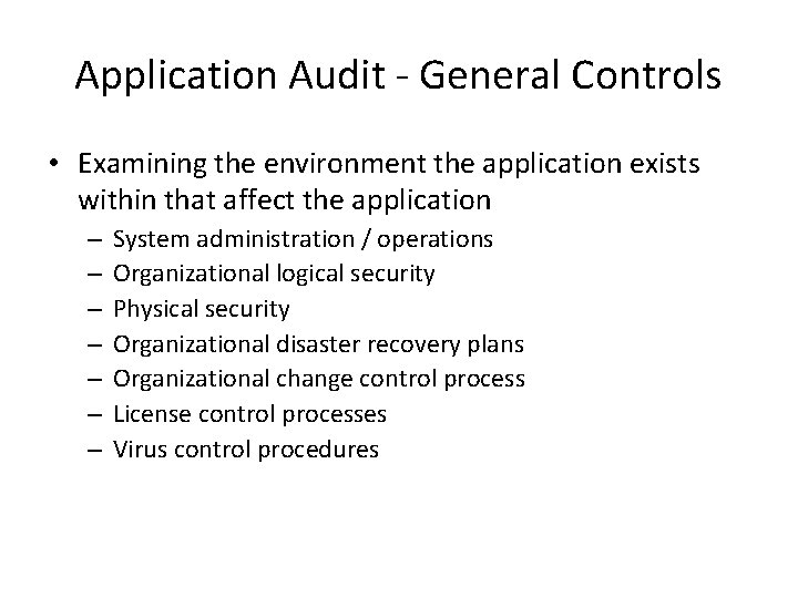 Application Audit - General Controls • Examining the environment the application exists within that