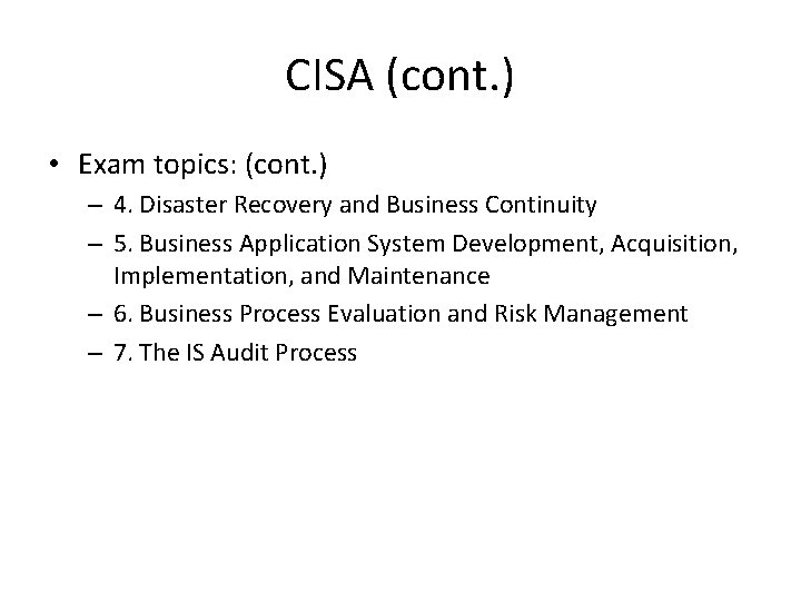 CISA (cont. ) • Exam topics: (cont. ) – 4. Disaster Recovery and Business