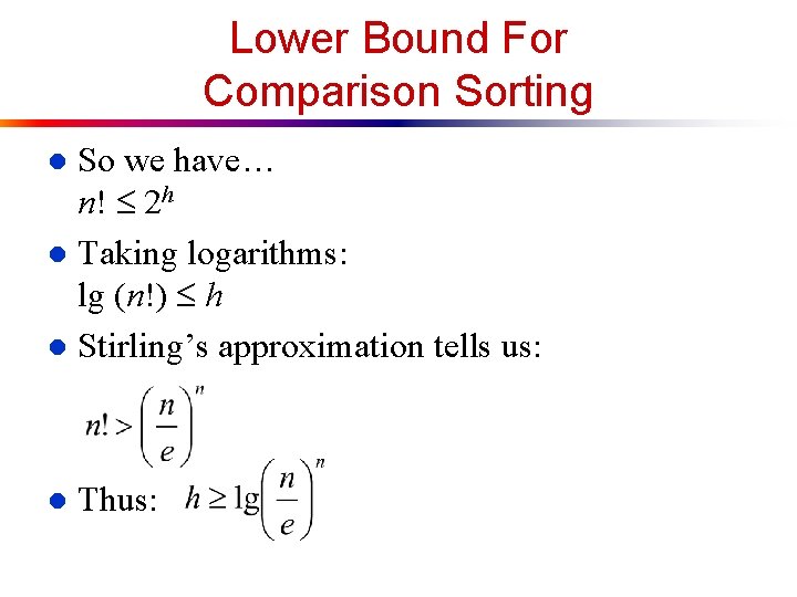 Lower Bound For Comparison Sorting So we have… n! 2 h l Taking logarithms: