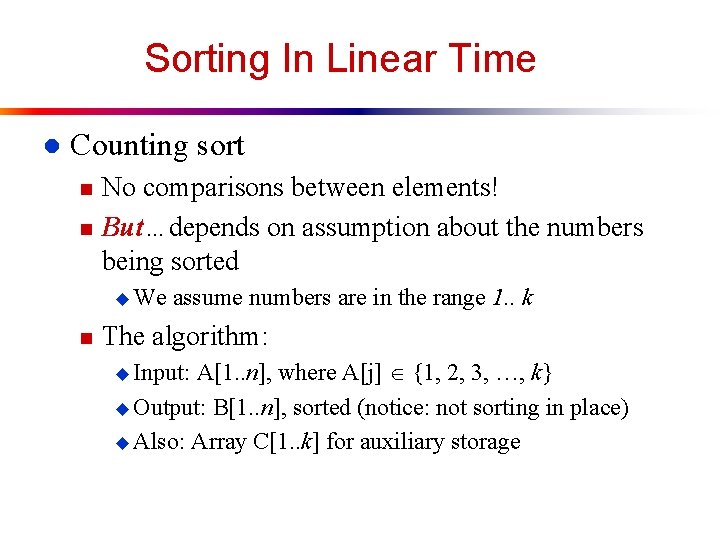 Sorting In Linear Time l Counting sort n n No comparisons between elements! But…depends