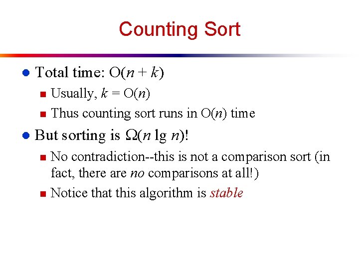 Counting Sort l Total time: O(n + k) n n l Usually, k =