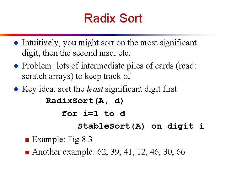 Radix Sort l l l Intuitively, you might sort on the most significant digit,