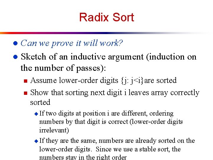 Radix Sort Can we prove it will work? l Sketch of an inductive argument