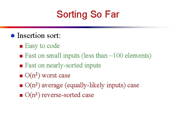 Sorting So Far l Insertion sort: n n n Easy to code Fast on