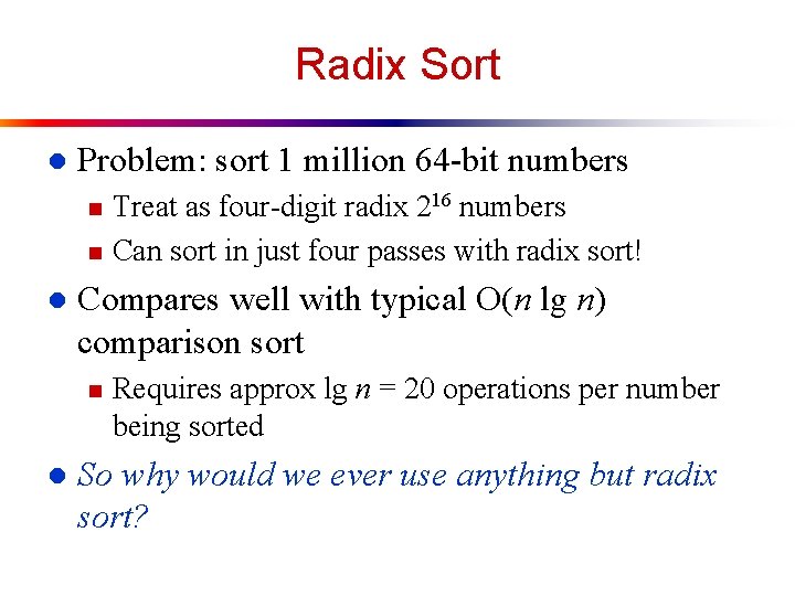 Radix Sort l Problem: sort 1 million 64 -bit numbers n n l Compares