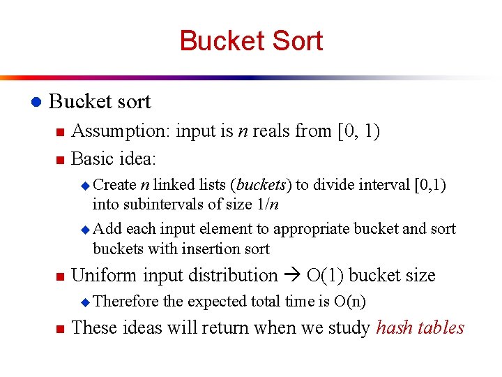 Bucket Sort l Bucket sort n n Assumption: input is n reals from [0,