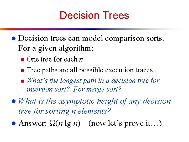 Decision Trees l Decision trees can model comparison sorts. For a given algorithm: n