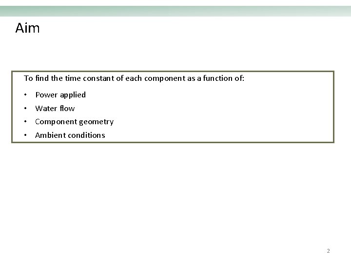 Aim To find the time constant of each component as a function of: •