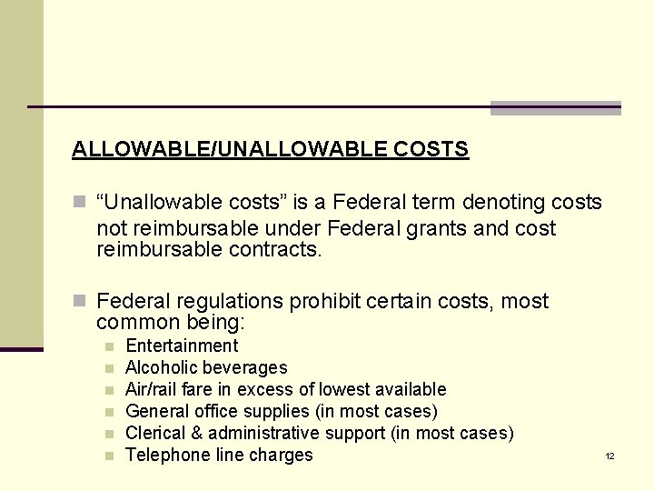 ALLOWABLE/UNALLOWABLE COSTS n “Unallowable costs” is a Federal term denoting costs not reimbursable under