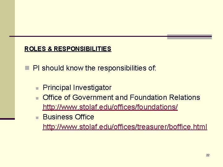 ROLES & RESPONSIBILITIES n PI should know the responsibilities of: n n n Principal