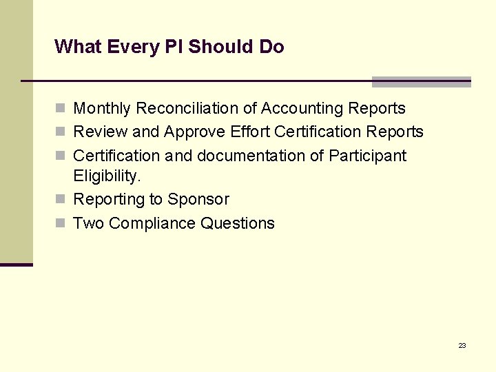 What Every PI Should Do n Monthly Reconciliation of Accounting Reports n Review and