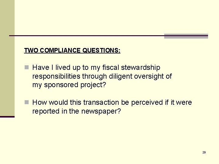 TWO COMPLIANCE QUESTIONS: n Have I lived up to my fiscal stewardship responsibilities through